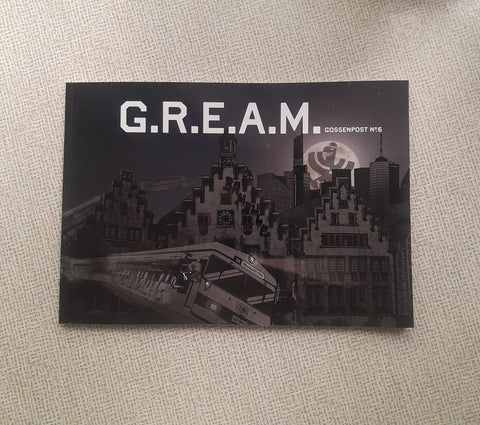Gossenpost #6 – (G.R.E.A.M.)